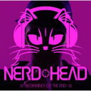 NERDHEAD / BEGINNING OF THE END 【CD】