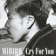 MIHIRO ～マイロ～ マイロ / Cry For You 【CD】