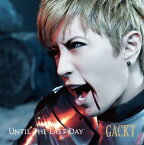 GACKT ガクト / UNTIL THE LAST DAY 【CD Maxi】