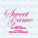 DJ Mike-Masa ディージェーマイクマサ / Sweet Game Mixed By Dj Mike-masa Selected By Shintaro Nishizaki 【CD】