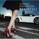 角松敏生 カドマツトシキ / REBIRTH 1 ～re-make best ～ 【CD】