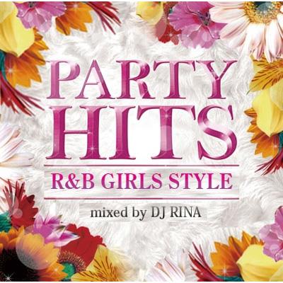 DJ RINA / PARTY HITS R &amp; B ～GIRLS STYLE～ Mixed by DJ RINA 【CD】