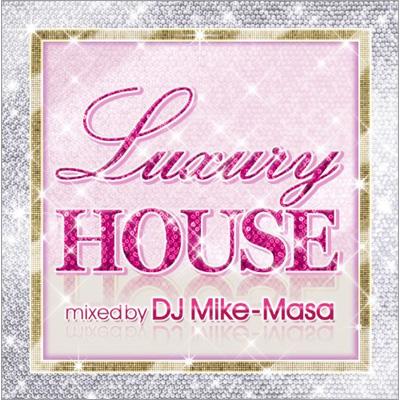 DJ Mike-Masa ディージェーマイクマサ / LUXURY HOUSE 【CD】