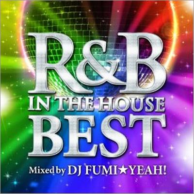 DJ FUMI★YEAH! / R &amp; B IN THE HOUSE-BEST -mixed by DJ FUMI★YEAH! 【CD】