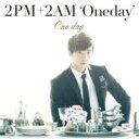 2PM+2AM ‘Oneday’ / One day 【初回限定盤E】(ウヨン盤) 【CD Maxi】