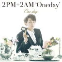 2PM+2AM ‘Oneday’ / One day 【初回限定盤I】(スロン盤) 【CD Maxi】