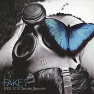 Fake? フェイク？ / 2002-2012～Decade Selection～ 【CD】