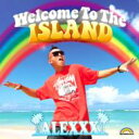 ALEXXX / Welcome to the ISLAND 【CD】