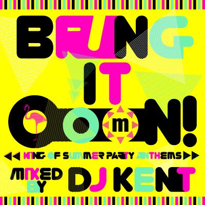 Bring It Ooon! -king Of Summer Party Anthems- Mixed By Dj Kent 【CD】