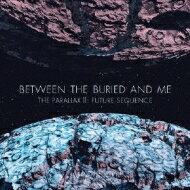 Between The Buried And Me ビトゥイーンバリードアンドミー / Parallax II: Future Sequence 【CD】