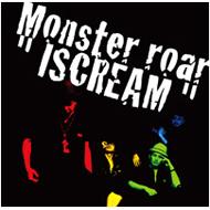 Monster roar / ISCREAM 【CD】