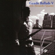 Eric Alexander エリックアレキサンダー / Gentle Ballads: V 【CD】