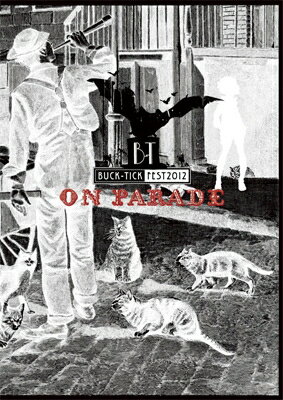 BUCK-TICK バクチク / BUCK-TICK FEST 2012 ON PARADE 【DVD】