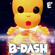 B-DASH ビーダッシュ / E' 【CD】