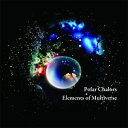 Polar Chalors / Elements of Multiverse 【CD】