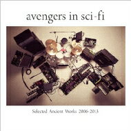 avengers in sci-fi アベンジャーズインサイファイ / Selected Ancient Works 2006-2013 【CD】