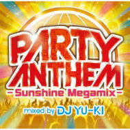 Dj Yu-ki / Party Anthem -sunshine Megamix- Mixed By Dj Yu-ki 【CD】
