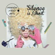 Unfamiliar Friends Party / Silence Is Ghost 【CD】