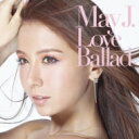 【送料無料】 May J. メイジェイ / Love Ballad 【CD】