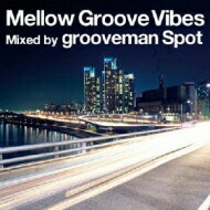grooveman Spot / Mellow Groove Vibes 【CD】