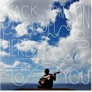 yAՁz Jack Johnson WbNW\ / From Here To Now To You yCDz