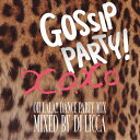 DJ LICCA ディージェイリカ / GOSSIP PARY! X.O.X.O.- OH LALA!! DANCE PARTY MIX - mixed by DJ LICCA 【CD】