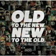 OLD TO THE NEW / NEW TO THE OLD ～O.T.T.N. rebuild～ 【CD】