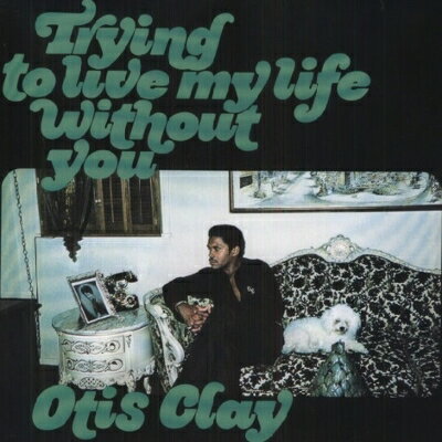 Otis Clay オーティスクレイ / Trying To Live My Life Without You (アナログレコード) 