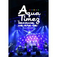 Aqua Timez アクアタイムズ / “because we are we”tour 2012-2013 【DVD】