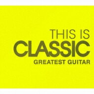 This Is Classic Greatest Guitar 【CD】