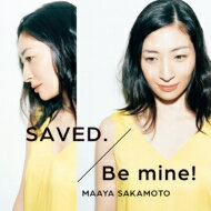 坂本真綾 サカモトマアヤ / SAVED. / Be mine! 【いなり盤(通常盤)】 【CD Maxi】