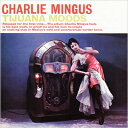 Charles Mingus チャールズミンガス / Tijuana Moods: メキシコの想い出 (完全版) 【CD】