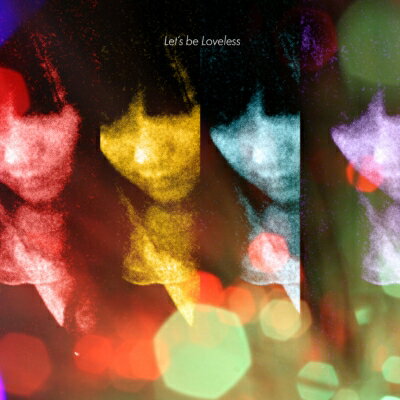 Let's Be Loveless / Let's Be Loveless 【CD】