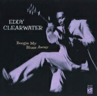 Eddy Clearwater / Boogie My Blues Away 【CD】