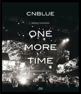 CNBLUE シーエヌブルー / ARENA TOUR 2013 -ONE MORE TIME- @NIPPONGAISHI HALL (Blu-ray) 【BLU-RAY DISC】