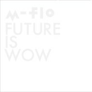 m-flo エムフロー / FUTURE IS WOW 【CD】