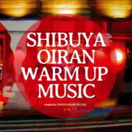 SHIBUYA OIRAN WARM UP MUSIC 【CD】