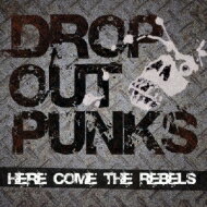 DROP OUT PUNKS / HERE COME THE REBELS 【CD Maxi】