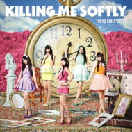 東京女子流 トウキョウジョシリュウ / Killing Me Softly 【Type-A (CD+Blu-ray) 】 【CD】