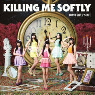 東京女子流 トウキョウジョシリュウ / Killing Me Softly 【Type-C (CDのみ)】 【CD】