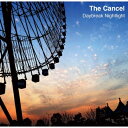 Cancel / Daybreak Nightlight 【CD】