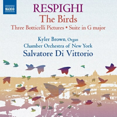 Composer: Ma Line - 【輸入盤】 Respighi レスピーギ / 組曲『鳥』、ボッティチェッリの三連画、組曲ト長調（原典版）、他　ディ・ヴィットリオ＆ニューヨーク室内管 【CD】