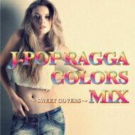 J-POP RAGGA COLORS MIX～SWEET COVERS～ 【CD】
