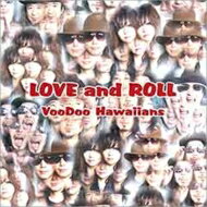 Voodoo Hawaiians ブードゥーハワイアンズ / LOVE and ROLL 【CD】