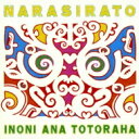Narasirato / Inoni Ana Totoraha 【CD】