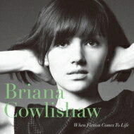 Briana Cowlishaw / When Fiction Comes To Life 【CD】