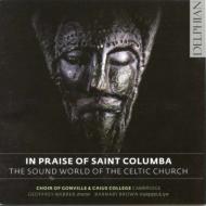  A  In Praise Of St Columba-celtic Church: G.webber   Cambridge Gonville & Caius College Cho  CD 