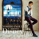 【送料無料】 井上芳雄 / YOSHIO INOUE meets Disney 〜Proud of Your Boy〜 【CD】