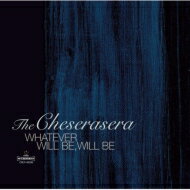 The Cheserasera / WHATEVER WILL BE, WILL BE 【CD】
