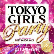 DJ FUMI★YEAH! / TOKYO GIRLS PARTY - TGC 10th Anniversary BEST MEGA MIX - mixed by DJ FUMI★YEAH 【CD】